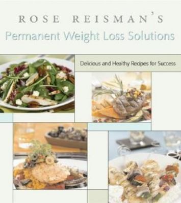 Rose Reisman's secrets for permanent weight loss : with 150 delicious and healthy recipes for success