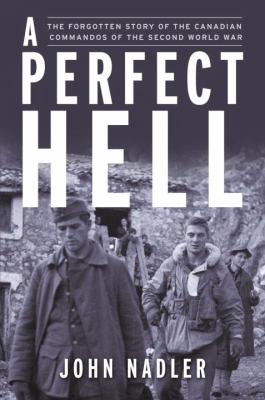 A perfect hell : the forgotten story of the Canadian commandos of the Second World War