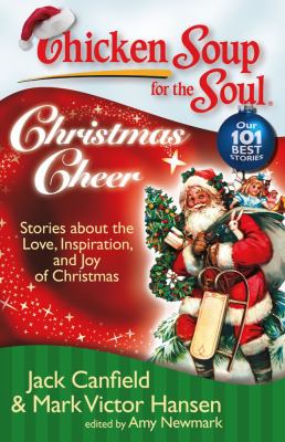 Chicken soup for the soul Christmas cheer : stories about the love, inspiration, and joy of Christmas