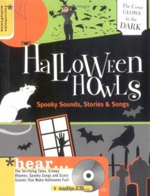 Halloween howls : spooky sounds, stories, and songs to scare you silly