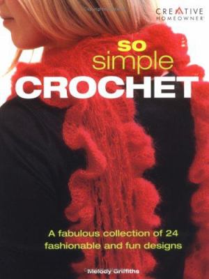 So simple crochet : a fabulous collection of 24 fashionable and fun designs