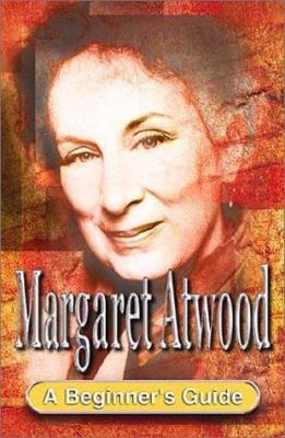 Margaret Atwood : a beginner's guide