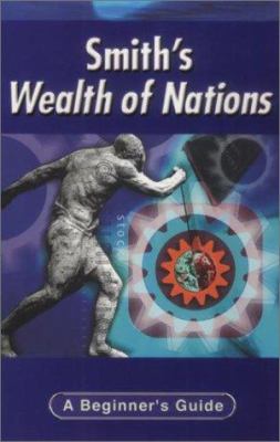 Smith's Wealth of nations : a beginner's guide