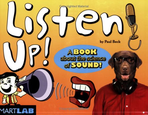 Listen up! : [a book about the science of sound!]