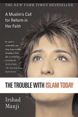 The trouble with Islam today : a Muslim's call for reform in her faith