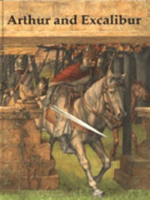 Arthur and Excalibur : the legend of King Arthur and the great magic sword