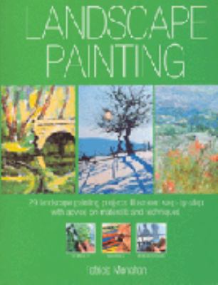 Landscape painting : 29 landscape painting projects illustrated step-by-step with advice on materials and techniques