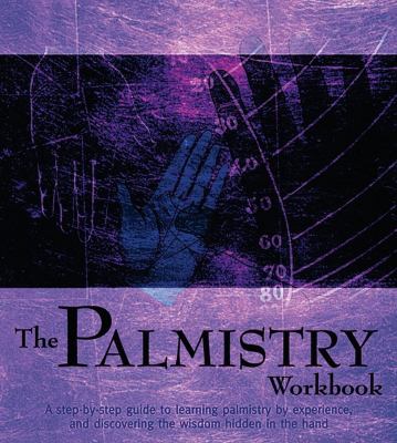 The palmistry workbook : a step-by-step guide to the art of palm reading