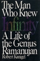 The man who knew infinity : a life of the genius, Ramanujan