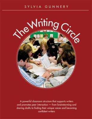 The writing circle : a powerful structure that supports writers and promotes peer interaction-- from brainstorming and sharing drafts to finding their unique voices and becoming confident writers