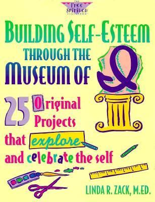 Building self-esteem through the museum of I : 25 original projects that explore and celebrate the self