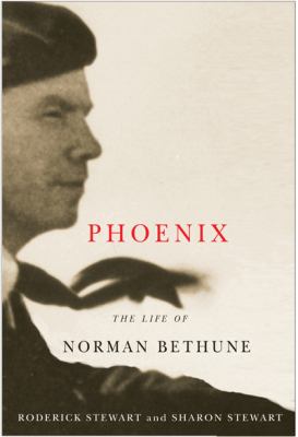 Phoenix : the life of Norman Bethune