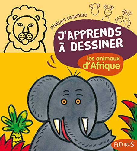 J'apprends à dessiner les animaux d'Afrique