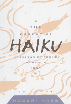 The essential haiku : versions of Bashåo, Buson, and Issa