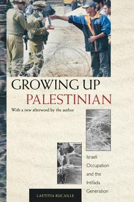 Growing up Palestinian : Israeli occupation and the Intifada generation