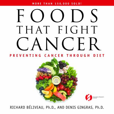 Foods that fight cancer : preventing cancer through diet