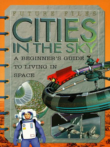 Cities in the sky : a beginner's guide to living in space