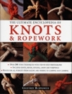 The ultimate encyclopedia of knots & ropework