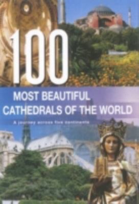 100 most beautiful cathedrals of the world : a journey across five continents