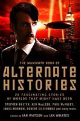 The mammoth book of alternate histories