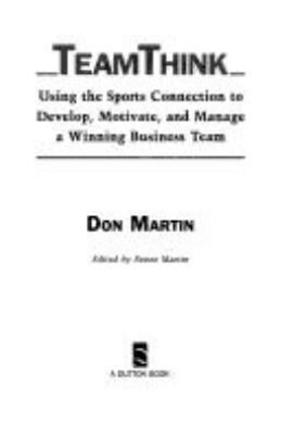 Teamthink : using the sports connection to develop, motivate and manage a winning business team