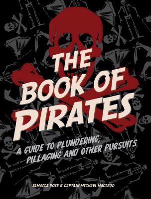 The book of pirates : a guide to plundering, pillaging, and other pursuits