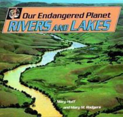 Our endangered planet. Rivers and lakes /