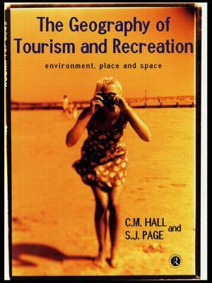 The geography of tourism and recreation : environment, place, and space