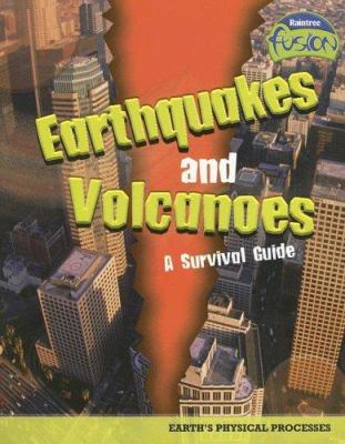 Earthquakes and volcanoes : a survival guide : [earth's physical processes]