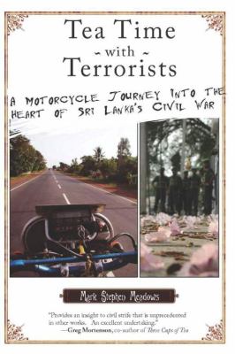 Tea time with terrorists : a motorcycle journey into the heart of Sri Lanka's civil war