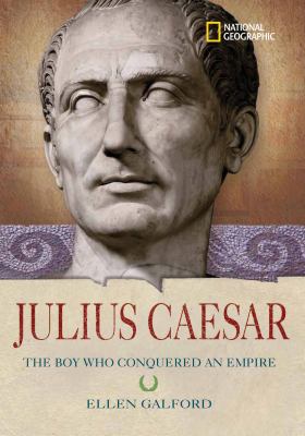 Julius Caesar : the boy who conquered an empire