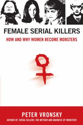 Female serial killers : how and why women become monsters