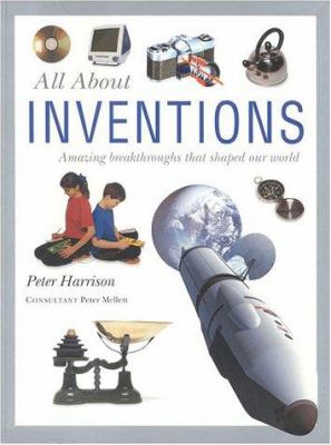 All about inventions : amazing breakthroughs that shaped our world