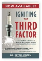 Igniting the third factor : lessons from a lifetime of working with olympic athletes, coaches and business leaders