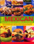 The complete Mexican, South American & Caribbean cookbook : a vibrant and fascinating guide to ingredients, cooking techniques and culinary traditions, with over 300 delicious step-by-step recipes and over 1450 sensational photographs