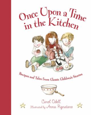 Once upon a time in the kitchen : recipes and tales from classic childrens stories