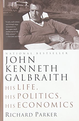 John Kenneth Galbraith : his life, his politics, his economics