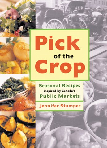 Pick of the crop : seasonal recipes inspired by Canada's public markets