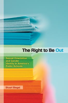 The right to be out : sexual orientation and gender identity in America's public schools