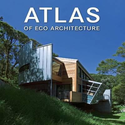 Atlas of eco architecture = Atlas der Ãœkologischen architektur = eco-architectuuratlas