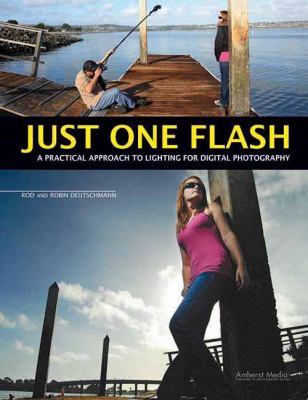 Just one flash : a practical approach to lighting for digital photography