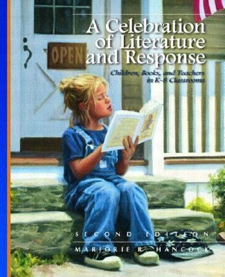 A celebration of literature and response : children, books, and teachers in K-8 classrooms