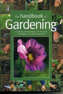 The handbook of gardening : a concise encyclopedia of practical techniques for every gardener