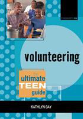 Volunteering : the ultimate teen guide