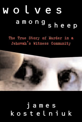 Wolves among sheep : the true story of murder in a Jehovah's Witness community