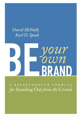 Be your own brand : a breakthrough formula for standing out from the crowd