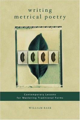 Writing metrical poetry : contemporary lessons for mastering traditional forms