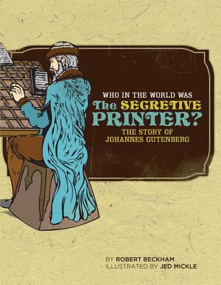 Who in the world was the secretive printer? : the story of Johannes Gutenberg