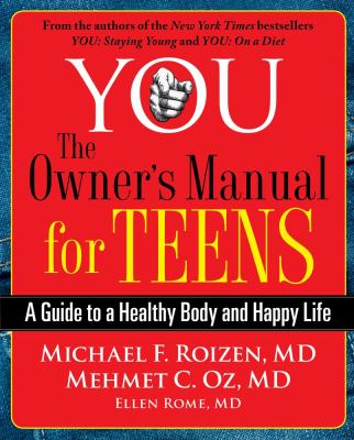 You, the owner's manual for teens : a guide to a healthy body and happy life