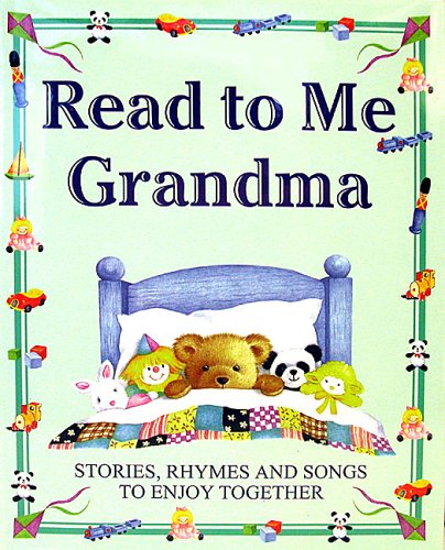 Read to me Grandma : stories, songs and rhymes for you to enjoy together